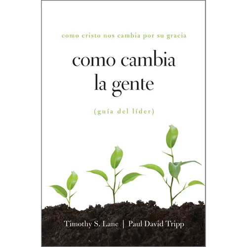 Como Cambia La Gente Guia del Lider: Como Cristo Nos Cambia Por Su Gracia Guia de Lider - Paperback