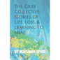 The Grief Collective: Stories of Life, Loss & Learning to Heal - Paperback