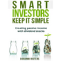 Smart Investors Keep It Simple: Creating passive income with dividend stocks - Hardcover