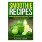 Smoothie Recipes: Raw Vegan Smoothies for Energy, Detox, Strength, and Weight Loss. - Paperback