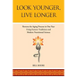 Look Younger, Live Longer: Reverse the Aging Process in One Year Using Eastern Traditions and Modern Nutritional Science - Paperback