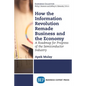 How the Information Revolution Remade Business and the Economy: A Roadmap for Progress of the Semiconductor Industry - Paperback