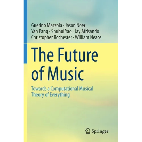 The Future of Music: Towards a Computational Musical Theory of Everything - Paperback
