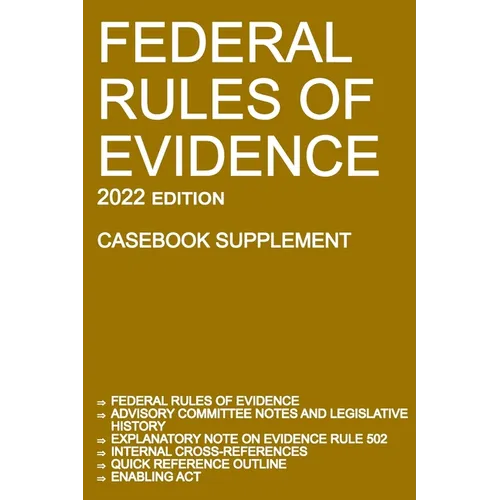 Federal Rules of Evidence; 2022 Edition (Casebook Supplement): With Advisory Committee notes, Rule 502 explanatory note, internal cross-references, qu - Paperback