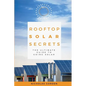 Rooftop Solar Secrets: The Ultimate Guide To Going Solar - Paperback