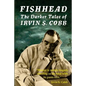 Fishhead: The Darker Tales of Irvin S. Cobb - Paperback