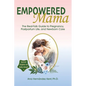 Empowered Mama: The Real-Talk Guide to Pregnancy, Postpartum Life, and Newborn Care - Paperback