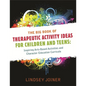 The Big Book of Therapeutic Activity Ideas for Children and Teens: Inspiring Arts-Based Activities and Character Education Curricula - Paperback