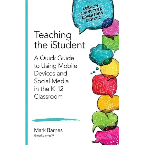 Teaching the Istudent: A Quick Guide to Using Mobile Devices and Social Media in the K-12 Classroom - Paperback