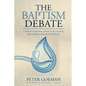 The Baptism Debate: Understanding and Evaluating Reformed Infant Baptism - Paperback