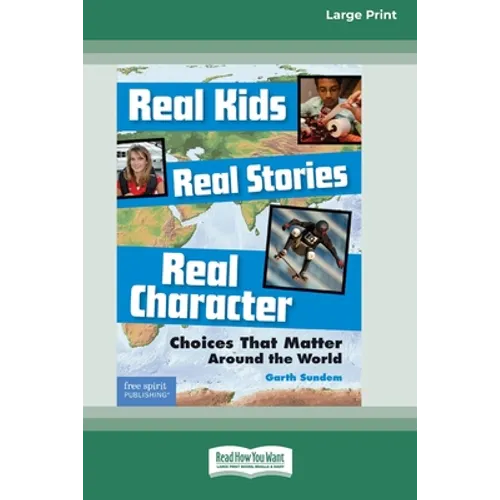 Real Kids, Real Stories, Real Character: : Choices That Matter Around the World [Standard Large Print 16 Pt Edition] - Paperback