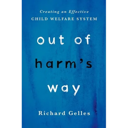 Out of Harm's Way: Creating an Effective Child Welfare System - Hardcover