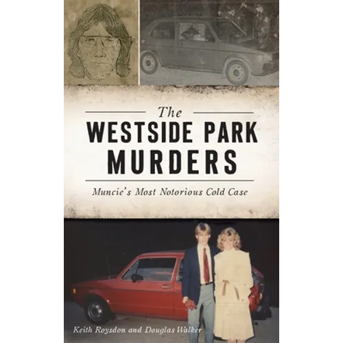 Westside Park Murders: Muncie's Most Notorious Cold Case - Hardcover