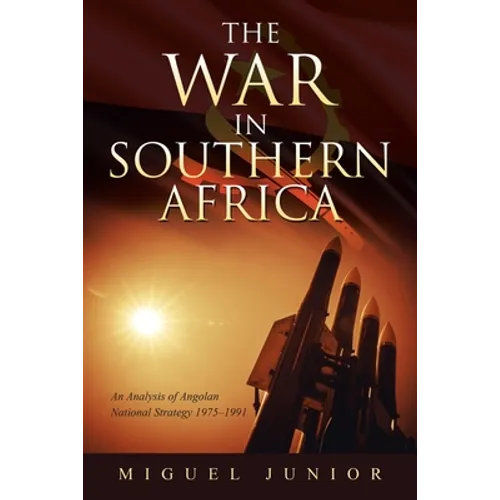 The War in Southern Africa: An Analysis of Angolan National Strategy 1975-1991 - Paperback