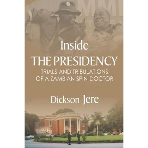 Inside the Presidency: The Trials & Tribulations of a Zambian Spin Doctor - Paperback