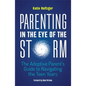Parenting in the Eye of the Storm: The Adoptive Parent's Guide to Navigating the Teen Years - Paperback