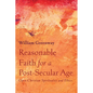 Reasonable Faith for a Post-Secular Age: Open Christian Spirituality and Ethics - Paperback
