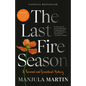 The Last Fire Season: A Personal and Pyronatural History - Paperback