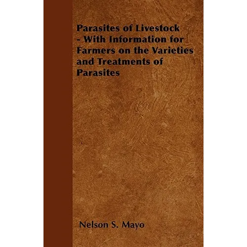 Parasites of Livestock - With Information for Farmers on the Varieties and Treatments of Parasites - Paperback