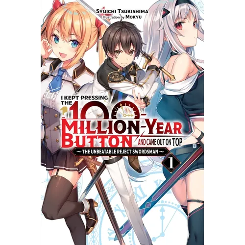 I Kept Pressing the 100-Million-Year Button and Came Out on Top, Vol. 1 (Light Novel): The Unbeatable Reject Swordsman Volume 1 - Paperback