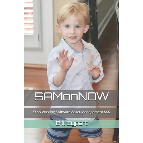 SAMonNOW: Stop Wasting Software Asset Management $$$ - Paperback