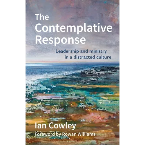 The Contemplative Response: Leadership and ministry in a distracted culture - Paperback