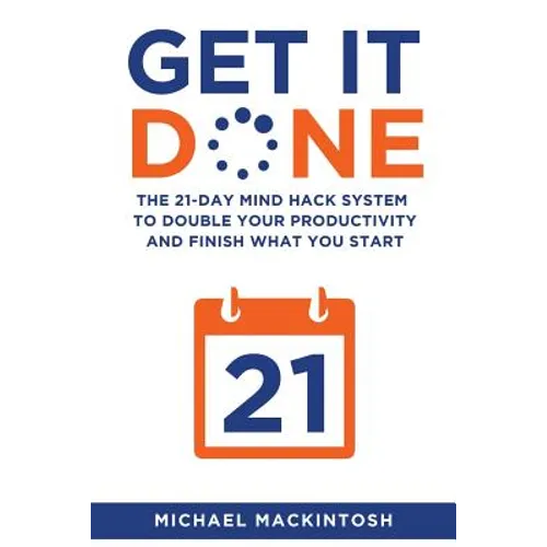 Get It Done: The 21-Day Mind Hack System to Double Your Productivity and Finish What You Start - Paperback
