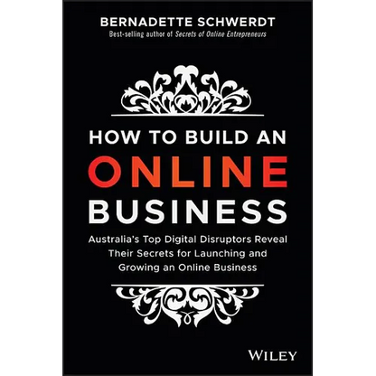 How to Build an Online Business: Australia's Top Digital Disruptors Reveal Their Secrets for Launching and Growing an Online Business - Paperback