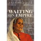 Waiting on Empire: A History of Indian Travelling Ayahs in Britain - Hardcover