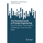 The Essential Guide to Prompt Engineering: Key Principles, Techniques, Challenges, and Security Risks - Paperback