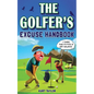 The Golfer's Excuse Handbook: Golfertainment for Good and Bad Golfers (Funny Golf Gift for Men and Women) - Paperback
