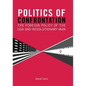 Politics of Confrontation The Foreign Policy of the USA and Revolutionary Iran - Paperback