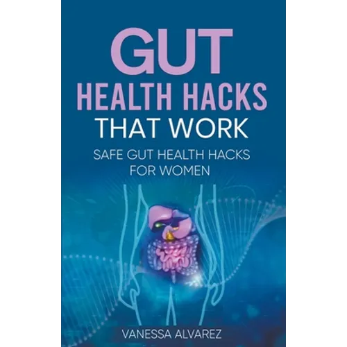 Gut Health Hacks That Work: Safe Gut health hacks for women - Paperback