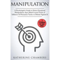 Manipulation: A Psychologist's Guide to Detect Emotional Manipulation, Spot Mind Control Tricks of Influence & Persuasion Tactics to Defend Against It - Paperback