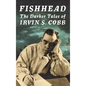 Fishhead: The Darker Tales of Irvin S. Cobb - Hardcover