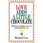 Love Adds a Little Chocolate: 100 Stories to Brighten Your Day and Sweeten Your Life - Hardcover