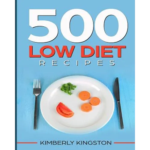 500 Low Diet Recipes: Low Calorie Foods, Delicious Recipe Cookbook, Weight Loss Recipes, Diet Recipes Cookbook - Paperback