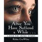 After You Have Suffered a While . . .: A Book for Abused Women - Paperback