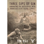 Three Sips of Gin: Dominating the Battlespace with Rhodesia's Famed Selous Scouts - Paperback