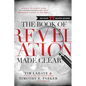 The Book of Revelation Made Clear: A Down-To-Earth Guide to Understanding the Most Mysterious Book of the Bible - Hardcover