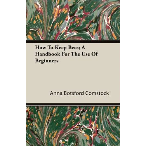 How To Keep Bees; A Handbook For The Use Of Beginners - Paperback