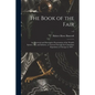 The Book of the Fair; an Historical and Descriptive Presentation of the World's Science, Art, and Industry, as Viewed Through the Columbian Exposition - Paperback