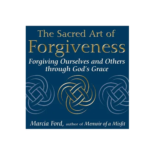 The Sacred Art of Forgiveness: Forgiving Ourselves and Others Through God's Grace - Paperback