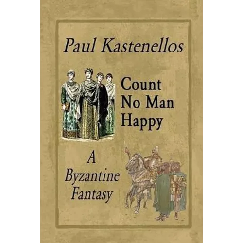 Count No Man Happy: A Byzantine Fantasy - Paperback