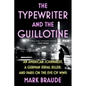 The Typewriter and the Guillotine: An American Journalist, a German Serial Killer, and Paris on the Eve of WWII - Paperback