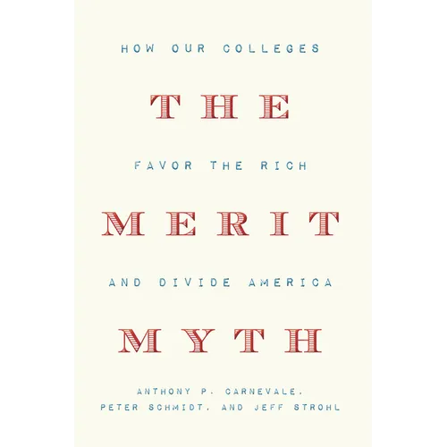 The Merit Myth: How Our Colleges Favor the Rich and Divide America - Hardcover