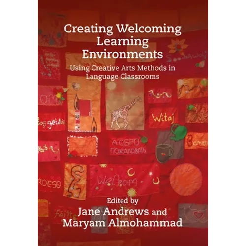 Creating Welcoming Learning Environments: Using Creative Arts Methods in Language Classrooms - Hardcover