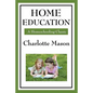 Home Education: Volume I of Charlotte Mason's Homeschooling Series - Paperback