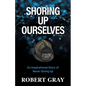 Shoring Up Ourselves: An Inspirational Story of Never Giving Up - Paperback