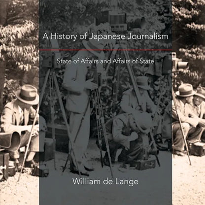 A History of Japanese Journalism: State of Affairs and Affairs of State - Paperback